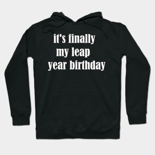 it's finally my leap year birthday Hoodie